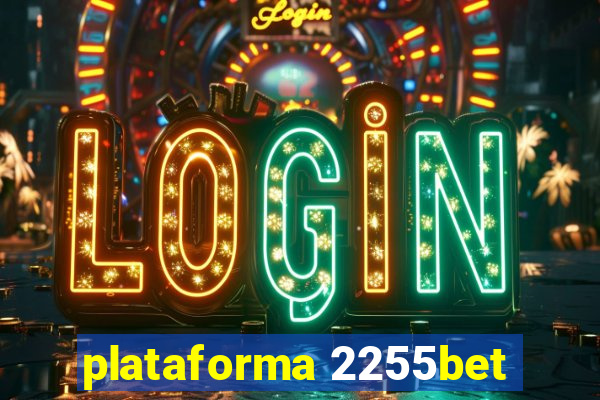 plataforma 2255bet